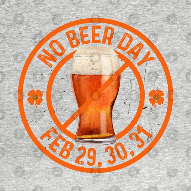 LEAP YEAR BLUES GOT YOU DRY? “NO BEER DAY” DESIGN CHEERS TO LAUGHTER by Eire